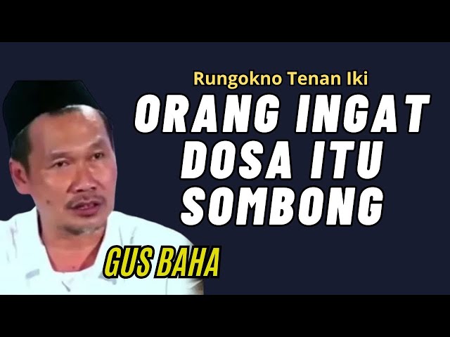 ORANG INGAT DOSA ITU SOMBONG.'GUS BAHA TERBARU