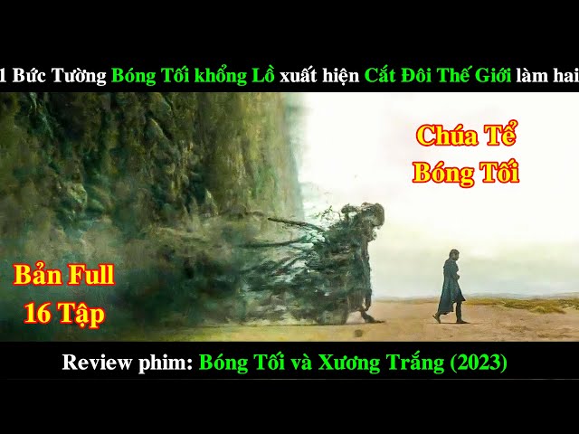 Bức Tường Bóng Tối Khổng Lồ Xuất Hiện Chia Đôi Thế Giới |REVIEW PHIM Shadow and Bone 2023 Bản Full