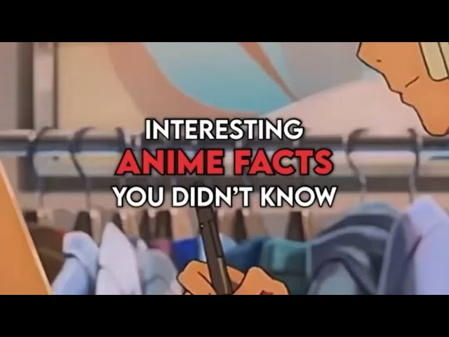 Interesting ANIME FACTS you didn’t know