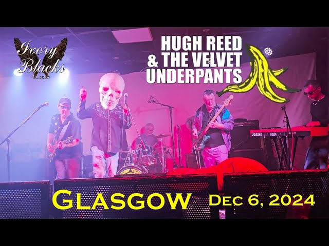 Utter Madness this Glasgow Cult Band ** Hugh Reed & the Velvet Underpants ** Full Live Gig 06/12/24