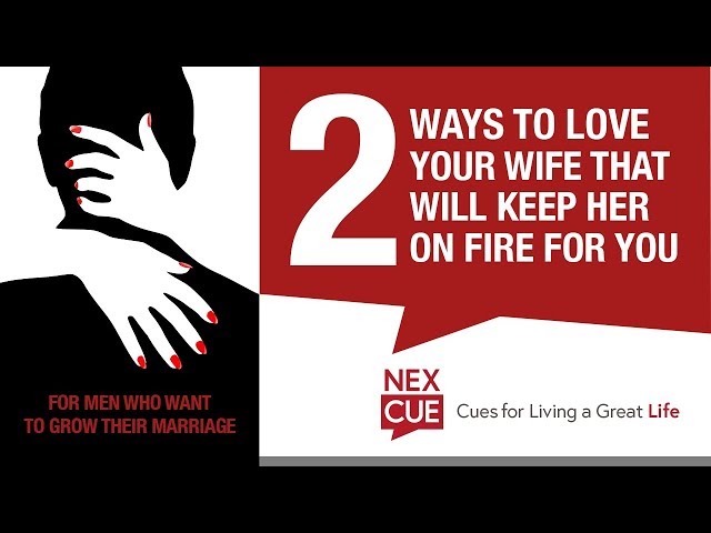 Two Ways to Love Your Wife that will Keep Her on Fire for You