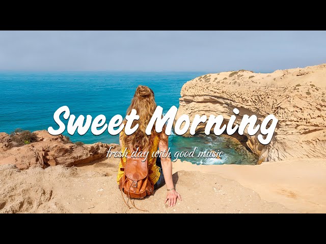 Sweet Morning 🍀 Happy songs to start your day | An Indie/Pop/Folk/Acoustic Playlist