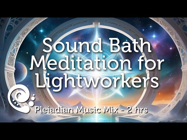 Sound Bath Meditation for Lightworkers with Pleiadian Music