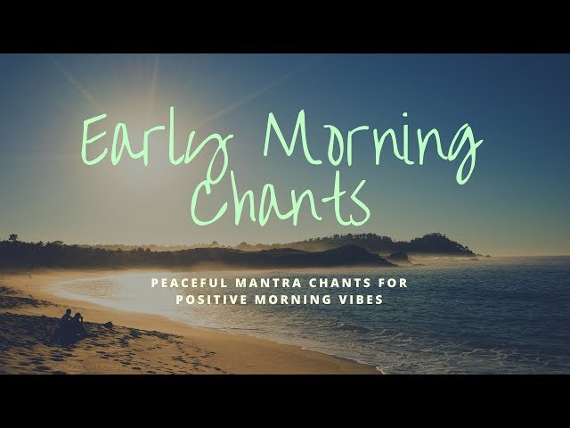 Early Morning Chants || Peaceful Positive Energy Mantras