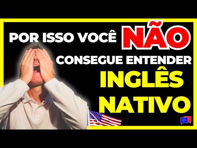 Como entender esse INGLÊS NATIVO? Por que parece tudo grudado e super rápido? Como resolve isso?