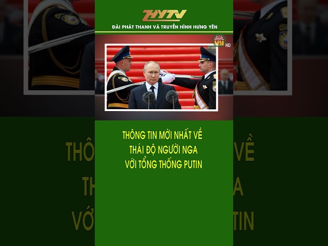 Thông tin mới nhất về thái độ người Nga với Tổng thống Putin