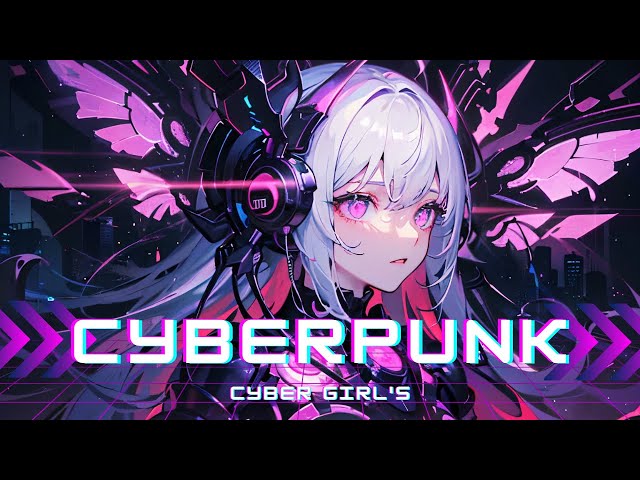 【playlist/作業用BGM】Cyberpunk    Cyber girl's【Japanese  girl's/ Electro/ Cyberpunk】