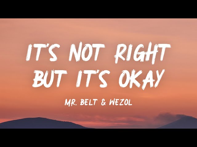 Mr. Belt & Wezol - It’s Not Right But It’s Okay (Lyrics)