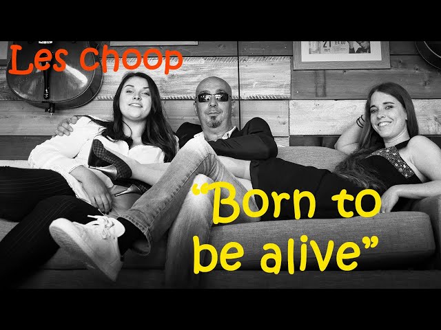 🎶 Les choop enregistrent BORN TO BE ALIVE