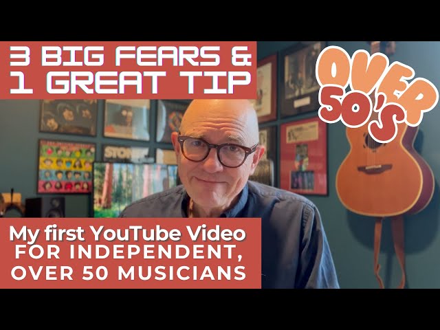 How I faced my 3 fears and published my first video for Indie, Over 50's - for releasing new music!