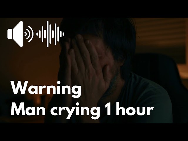 Man crying sound effect 1 hour