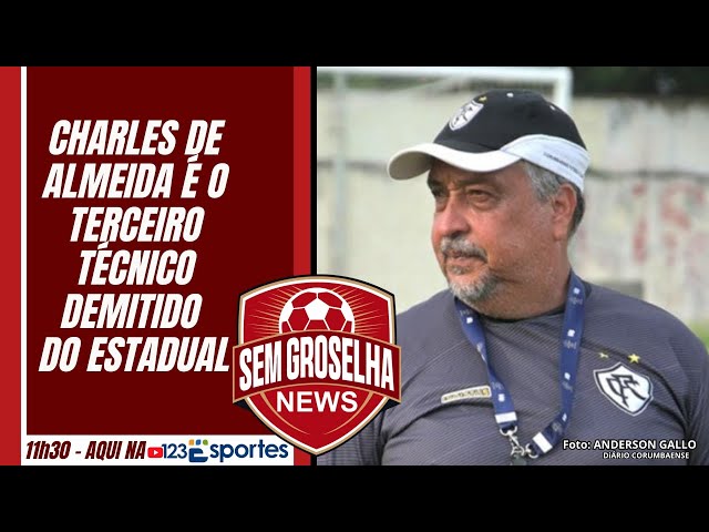 SEM GROSELHA NEWS#18/02 ||  Charles de Almeida é o terceiro técnico demitido do Estadual #123webtv