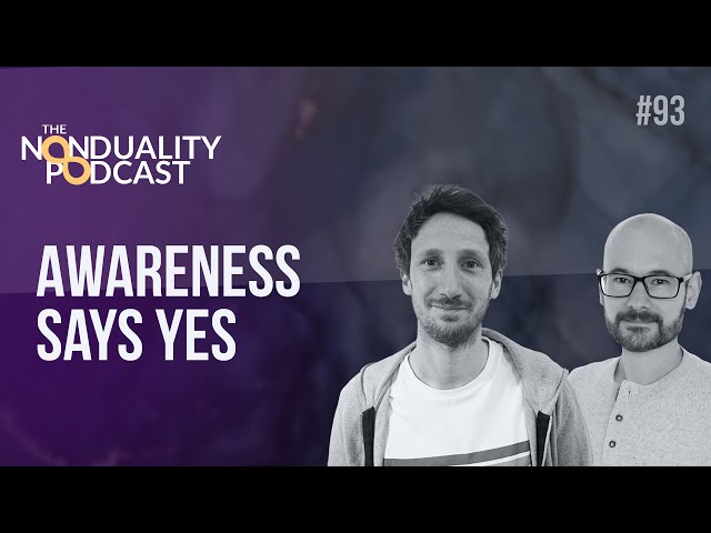 93 - Nondual Awareness Is An Unconditional Yes - The #Nonduality Podcast