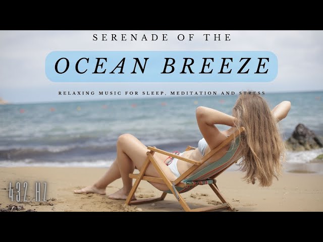 "Serenade of the Ocean Breeze" Relaxing Music for Sleep, Studying & Relaxation #432hz