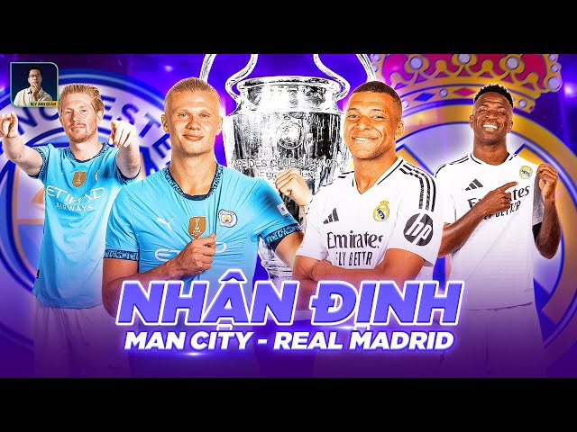 MAN CITY VS REAL MADRID: KINH ĐIỂN MỚI CỦA BÓNG ĐÁ CHÂU ÂU