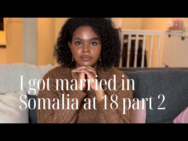 STORYTIME: I got married in Somalia at 18. Continued….