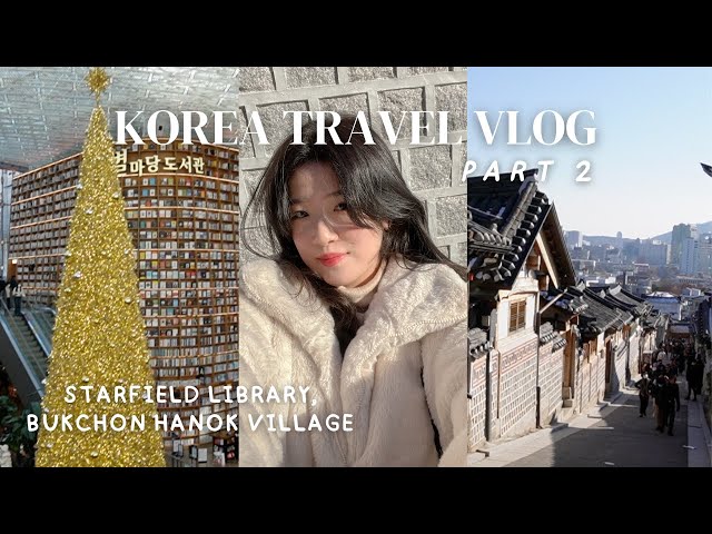 seoul vlog 🇰🇷 pt 2: starfield library, bukchon hanok village, namdaemun market ⭐️