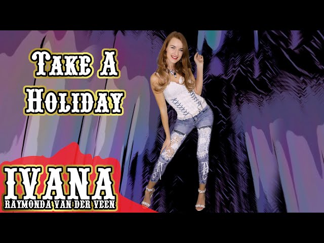 Ivana Raymonda - Take A Holiday (Original Song & Official Music Video) 4k