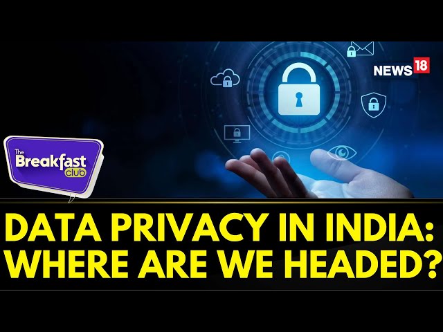 Data Privacy In India: Where Are We Headed? | Online Protection | The Breakfast Club | News18