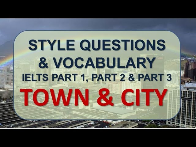 IELTS Speaking part 1, part 2, part 3 with vocabulary  | Topic: Town & City