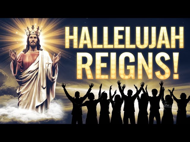 🔥 Hallelujah Reigns | Powerful Worship Song | Praise & Worship 2025