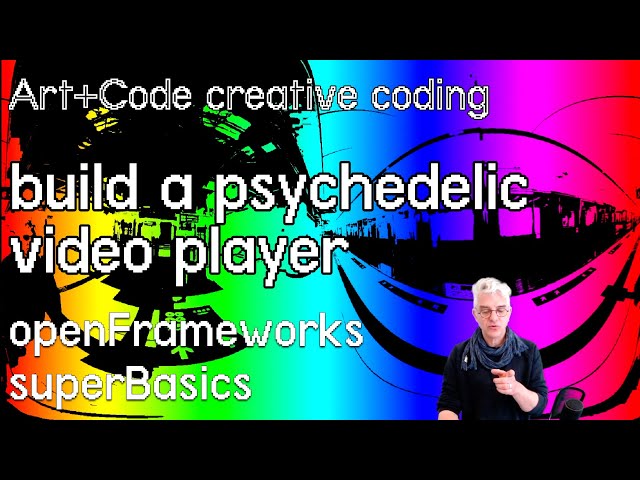 Build a psychedelic video player - tutorial: openFrameworks superBasics e17