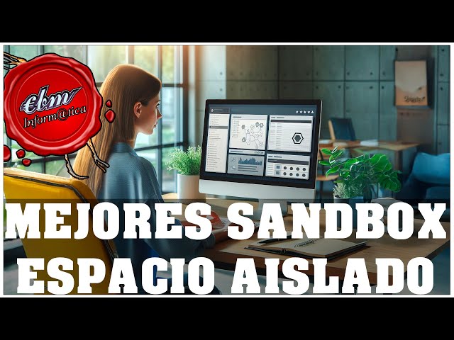 ¿QUIERES PROBAR SOFTWARE SIN RIESGOS? LOS MEJORES PROGRAMAS SANDBOX PARA TI