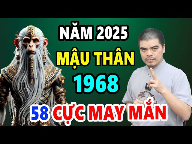 Tử vi tuổi Mậu Thân 1968 Năm 2025 ĐỔi Đời Ngoạn Mục, Càng Già Càng GIàu, Tiền Vàng NGập Két