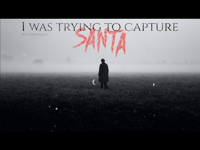 "I was trying to capture Santa" Creepypasta