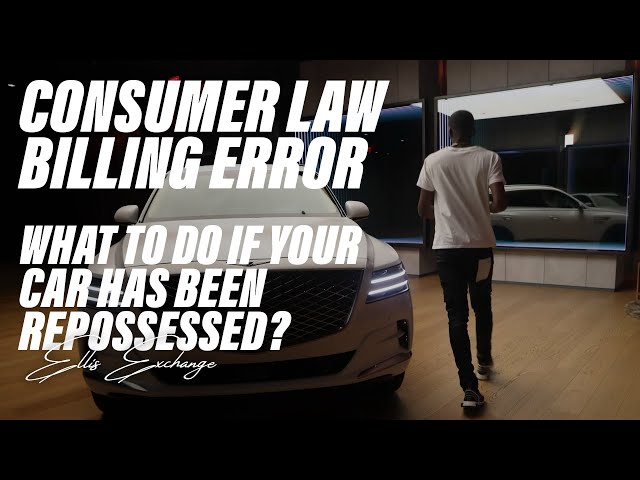 What To Do If Your Car Has Been Repossessed? Consumer Law Billing Error!