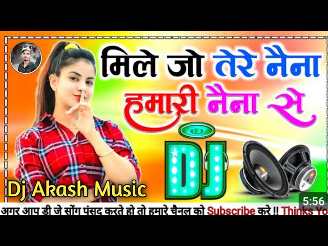 Mile Jo Tere Naina Dj Remix || Hindi Dj Remix || Hard Dholki Bass Remix || Hindi Viral Song Dj Akash