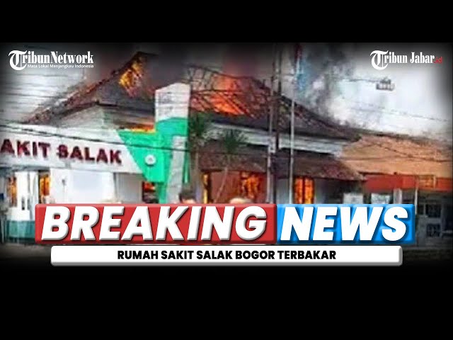 🔵 BREAKING NEWS - Rumah Sakit Salak Bogor Kebakaran, Api Masih Berkobar