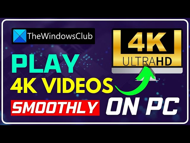 How to play 4K video on PC smoothly