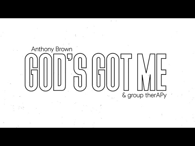 Anthony Brown & group therAPy - God's Got Me (Official Lyric Video)