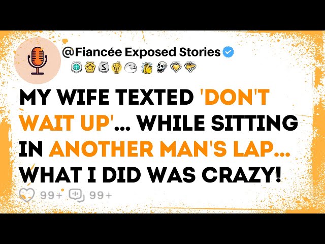 My Wife Texted 'Don't Wait Up'... While Sitting in Another Man's Lap | Reddit Cheating Story