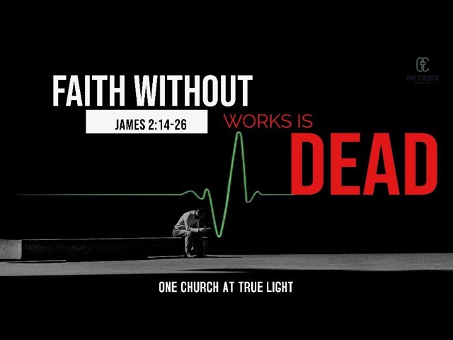 Believe Beyond Imagination Part 12: Faith Without Works Is Dead