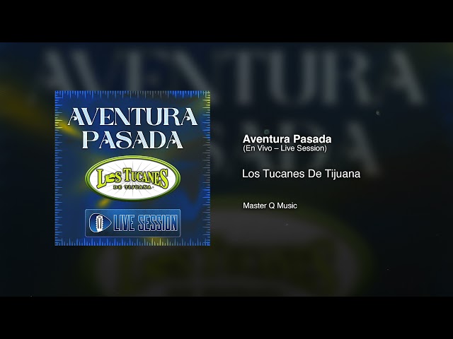 Aventura Pasada (En Vivo – Live Session) – Los Tucanes De Tijuana