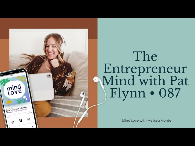 The Entrepreneur Mind with Pat Flynn • 087