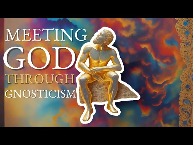 The Gnostics Knew How to Meet God – Do You? | What is a Gnostic?