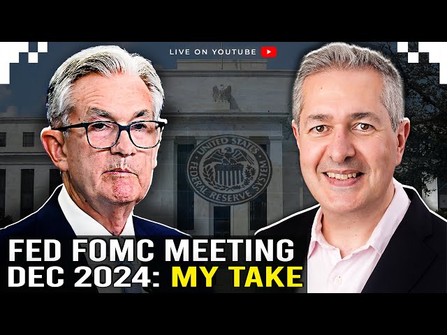 Fed FOMC Meeting December 2024 - My Take