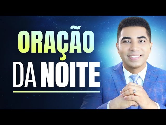 ORAÇÃO DA NOITE - 09 DE FEVEREIRO - NOITE DE HOJE !!!