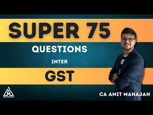 GST - Super 75 Questions | Inter | CA Amit Mahajan