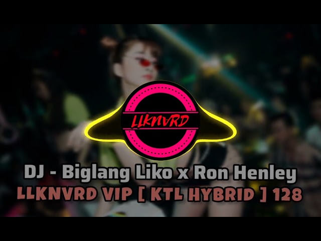 DJ - Biglang Liko x Ron Henley - LLKNVRD VIP [ KTL Hybrid ] 128 Masa Tribe