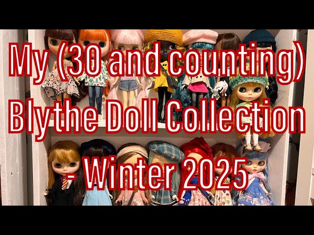 My (30 and counting) Blythe Doll Collection - Winter 2025