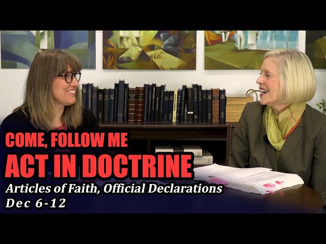 Come Follow Me: Act in Doctrine (Articles of Faith, Official Declaration, Dec 6-12)