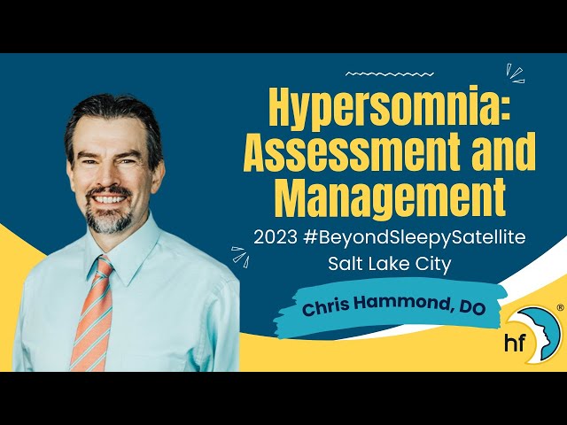 Hypersomnia: Assessment and Management - Dr. Chris Hammond