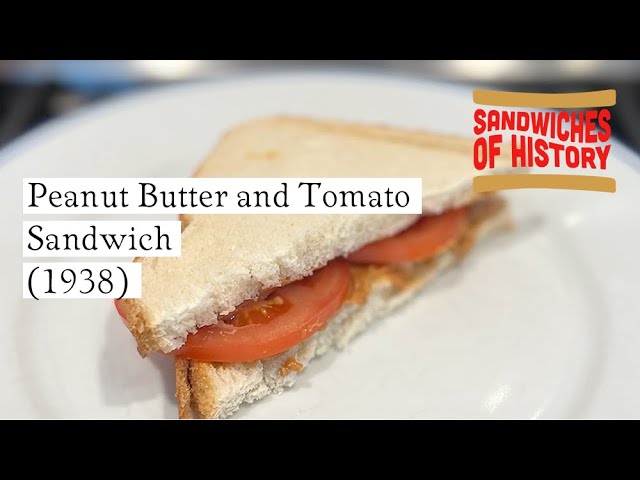 Peanut Butter and Tomato Sandwich (1938) on Sandwiches of History