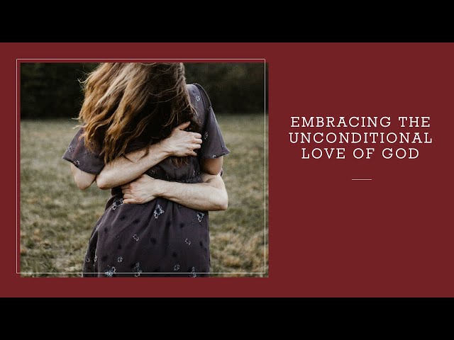 Embracing the Unconditional Love of God | God's Love and Healing | Life As God Intended