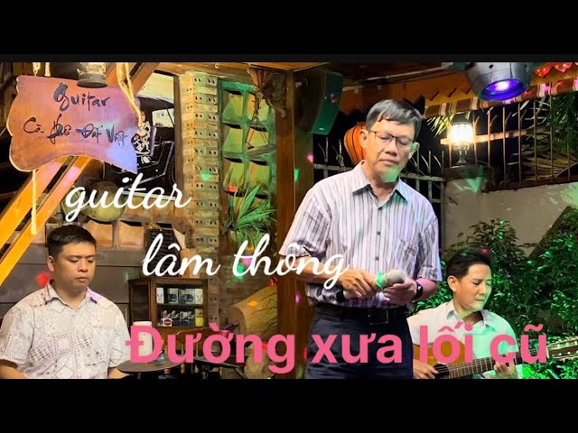 Đường xưa lối cũ/ St : Hoàng thi thơ/ Guitar Lâm Thông/ Anh Nguyên Hồng hát live