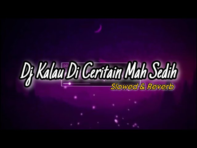 Dj Kalau Di Ceritain Mah Sedih (Slowed & Reverb) Terbaru 2023